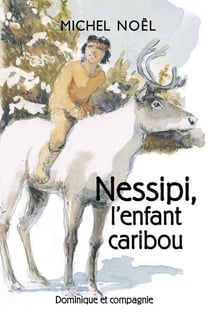 Nessipi, l’enfant caribou - Niveau de lecture 5 - Une légende sur le respect