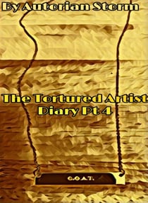 The Tortured Artist Diary Pt 4