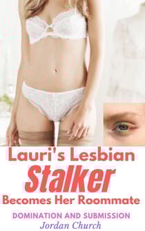 Lauri's Lesbian Stalker Becomes Her Roommate - Lesbian Stalker's Pets, #1
