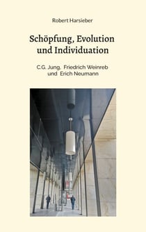 Schöpfung, Evolution und Individuation - C.G. Jung, Friedrich Weinreb, Erich Neumann