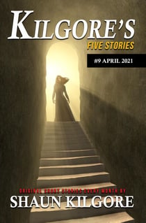 Kilgore's Five Stories #9: April 2021 - Kilgore's Five Stories, #9