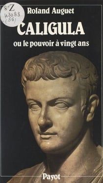 Caligula - Ou Le pouvoir à vingt ans