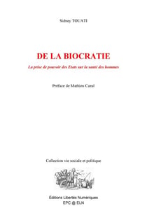 DE LA BIOCRATIE - La prise de pouvoir des États sur la santé des hommes