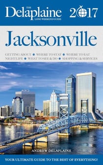 JACKSONVILLE  - The Delaplaine 2017 Long Weekend Guide - Long Weekend Guides
