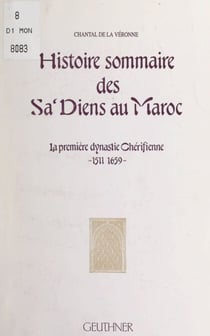 Histoire sommaire des Sa'diens au Maroc - La première dynastie chérifienne, 1511-1659