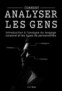 Comment analyser les gens : Introduction à l’analyse du langage corporel et les types de personnalité.