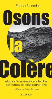 Osons la colère - Éloge d’une émotion interdire par temps de crise écologique