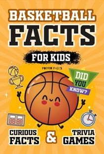 Basketball Facts Book for Kids: Curious Facts and Trivia Games for Fans and Lovers