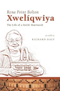 Xwelíqwiya - The Life of a Stó:lō Matriarch