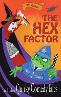 The Hex Factor and Other Quirky Comedy Tales - Quintessentially Quirky Tales, #4