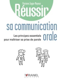 Réussir sa communication orale - Principes essentiels pour maîtriser sa prise de parole