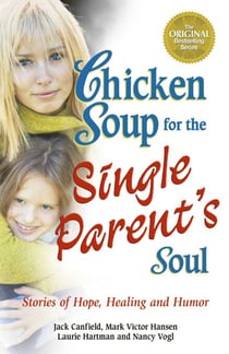 Chicken Soup for the Single Parent's Soul - Stories of Hope, Healing and Humor