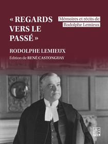 «Regards vers le passé» - mémoires et récits de Rodolphe Lemieux