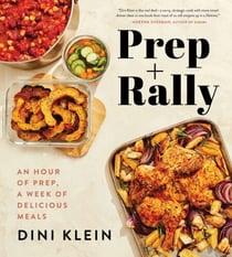Prep And Rally - An Hour of Prep, A Week of Delicious Meals