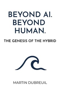 Beyond Human. Beyond AI. The Genesis of The Hybrid
