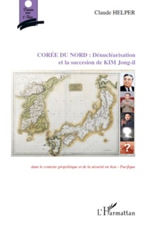 Corée du Nord : Dénucléarisation et la succession de KIM Jong-il - Dans le contexte géopolitique et de la sécurité en Asie-Pacifique