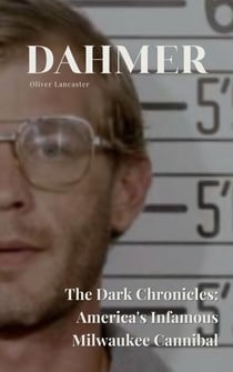 Dahmer  The Dark Chronicles: America's Infamous Milwaukee Cannibal
