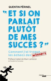 Et si on parlait plutôt de mes succès ? - Commentj'ai traqué les échecs des winners - Comment j'ai traqué les échecs des winners