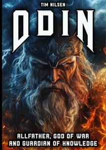 Odin - Allfather, God of War and Guardian of Knowledge: The Legend of the most powerful God in Norse Mythology - Norse Mythology, #12
