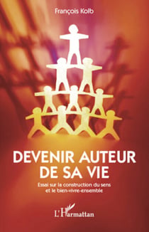 Devenir auteur sa vie - Essai sur la construction du sens et le bien-vivre-ensemble