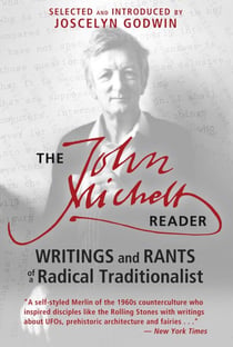 The John Michell Reader - Writings and Rants of a Radical Traditionalist
