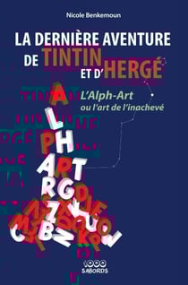 La dernière aventure de Tintin et d'Hergé - L'Alph Art ou l'art de l'inachevé