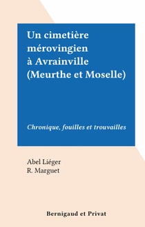 Un cimetière mérovingien à Avrainville (Meurthe et Moselle) - Chronique, fouilles et trouvailles
