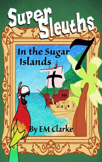 Super Sleuths in the Sugar Islands - Super Sleuths Story Club, #7