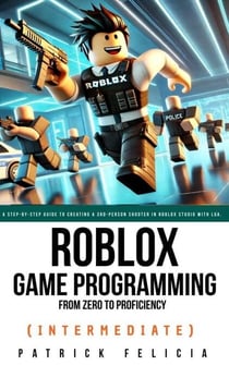 Roblox Game Development: From Zero To Proficiency (Intermediate) - Roblox Game Development: From Zero To Proficiency, #1