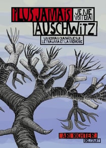 Plus jamais je ne visiterai Auschwitz