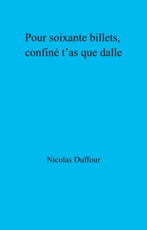 Pour soixante billets, confiné t’as que dalle - Chronique