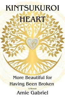 Kintsukuroi Heart; More Beautiful For Having Been Broken