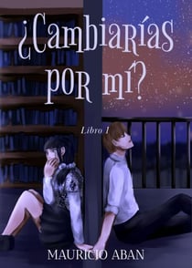 ¿Cambiarías por mí? - Todo Por Ti, #1
