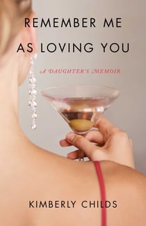 Remember Me As Loving You - A Daughter's Memoir