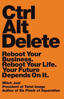 Ctrl Alt Delete - Reboot Your Business. Reboot Your Life. Your Future Depends on It.