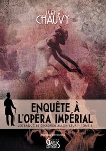 Les Enquêtes d’Hadrien Allonfleur – Tome 3 - Enquête à l’Opéra impérial