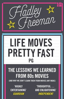 Life Moves Pretty Fast - The lessons we learned from eighties movies (and why we don't learn them from movies any more)