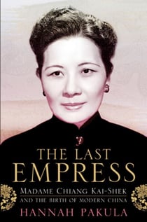 The Last Empress - Madame Chiang Kai-Shek and the Birth of Modern China
