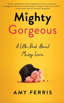 Mighty Gorgeous - A Little BookAboutMessy Love