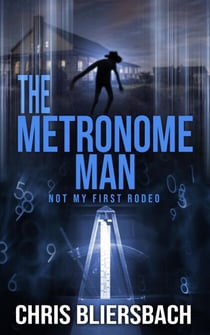 The Metronome Man: Not My First Rodeo - The Metronome Man, #3
