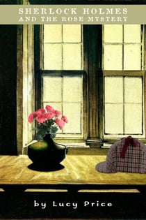 Sherlock Holmes and the Rose Mystery - Hannah Holmes, #1