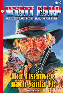 Wyatt Earp 9 – Western - Der Eisenweg nach Santa Fé