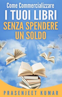Come Commercializzare I Tuoi Libri Senza Spendere Un Soldo - Auto-Pubblicare Senza Spendere Un Soldo, #3