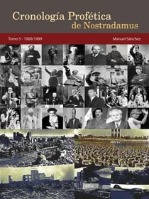 Cronología Profética de Nostradamus. Tomo 5 - 1900/1999