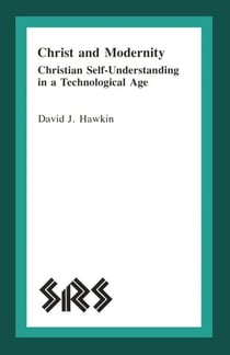 Christ and Modernity - Christian Self-Understanding in a Technological Age