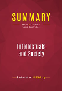 Summary: Intellectuals and Society - Review and Analysis of Thomas Sowell's Book