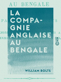 La Compagnie anglaise au Bengale - Histoire des conquêtes et de l'administration