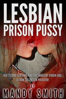 Lesbian Prison Pussy: Her Second Sentence and the Innocent Virgin-Girl is now the Prison Predator