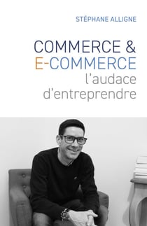 Commerce &amp; E-commerce : l'audace d'entreprendre