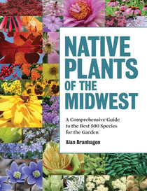 Native Plants of the Midwest - A Comprehensive Guide to the Best 500 Species for the Garden